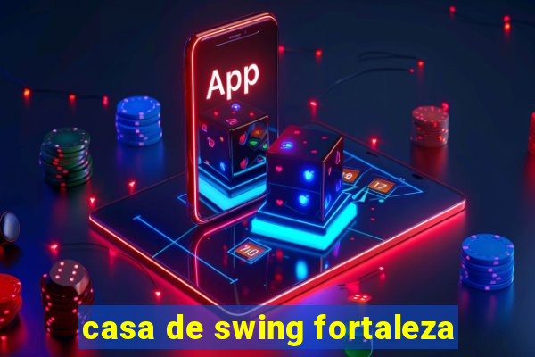 casa de swing fortaleza